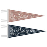 I Dream Of You Felt Pennant